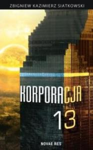 Korporacja 13. Autor: Siatkowski Zbigniew Kazimierz. Dobreksiazki.pl Okładka książki Korporacja 13