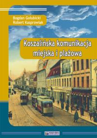 Koszalińska komunikacja miejska i plażowa. Autor: Bogdan Gołubicki, Robert Kasprowiak. Dobreksiazki.pl Okładka książki Koszalińska komunikacja miejska i plażowa