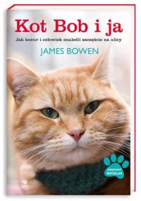 Kot Bob i ja. Jak kocur i człowiek znaleźli.... Autor: Bowen James. Dobreksiazki.pl Okładka książki Kot Bob i ja. Jak kocur i człowiek znaleźli...