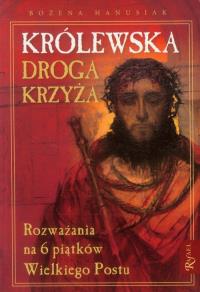 Królewska Droga Krzyżowa. Rozważania na .... Autor: Hanusiak Bożena. Dobreksiazki.pl Okładka książki Królewska Droga Krzyżowa. Rozważania na ...