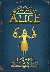 Kroniki Wardstone T.12 Spook's Alice Tw.. Autor: Joseph Delaney. Dobreksiazki.pl Okładka książki Kroniki Wardstone T.12 Spook's Alice Tw.