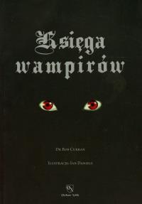 Księga wampirów Przewodnik po stworzeniach nocy. Autor: Curran Bob. Dobreksiazki.pl Okładka książki Księga wampirów Przewodnik po stworzeniach nocy