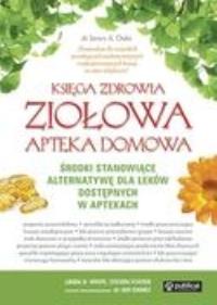 Księga zdrowia. Ziołowa apteka domowa. Autor: Praca zbiorowa, James Duke. Dobreksiazki.pl Okładka książki Księga zdrowia. Ziołowa apteka domowa