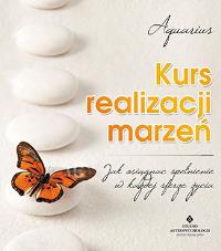 Kurs realizacji marzeń. Autor: Opracowanie zbiorowe. Dobreksiazki.pl Okładka książki Kurs realizacji marzeń