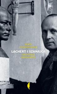 Lachert i Szanajca. Architekci Awangardy. Autor: Beata Chomatowska. Dobreksiazki.pl Okładka książki Lachert i Szanajca. Architekci Awangardy