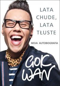 Lata chude, lata tłuste. Moja autobiografia. Autor: Gok Wan. Dobreksiazki.pl Okładka książki Lata chude, lata tłuste. Moja autobiografia