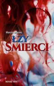 Łzy śmierci Marcin Słoniec. Autor: Słoniec Marcin. Dobreksiazki.pl Okładka książki Łzy śmierci Marcin Słoniec