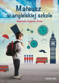 Mateusz w angielskiej szkole. Autor: Engländer-Botten Aleksandra. Dobreksiazki.pl Okładka książki Mateusz w angielskiej szkole