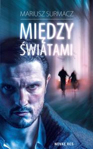 Między światami. Autor: Surmacz Mariusz. Dobreksiazki.pl Okładka książki Między światami