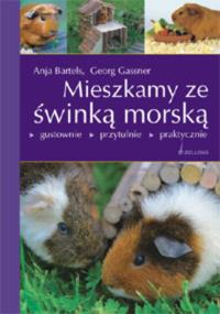 Mieszkamy ze świnką morską. Autor: Bartels Anja, Gassner Georg. Dobreksiazki.pl Okładka książki Mieszkamy ze świnką morską