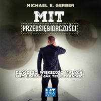 Mit przedsiębiorczości. Audiobook. Autor: Michael E. Gerber. Dobreksiazki.pl Okładka książki Mit przedsiębiorczości. Audiobook