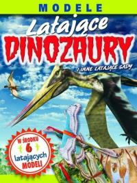 Modele. Latające dinozaury. Autor: ELIZABETH LAWRENCE. Dobreksiazki.pl Okładka książki Modele. Latające dinozaury