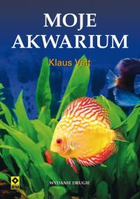 Moje akwarium Wyd. II. Autor: Veit Klaus. Dobreksiazki.pl Okładka książki Moje akwarium Wyd. II