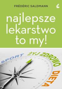 Najlepsze lekarstwo to my!. Autor: Frederic Saldmann. Dobreksiazki.pl Okładka książki Najlepsze lekarstwo to my!