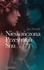 Nieskończona Przestrzeń Snu. Autor: Drożdż Jan. Dobreksiazki.pl Okładka książki Nieskończona Przestrzeń Snu
