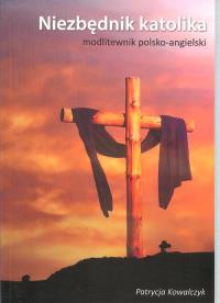 Niezbędnik katolika. Autor: Kowalczyk Patrycja. Dobreksiazki.pl Okładka książki Niezbędnik katolika