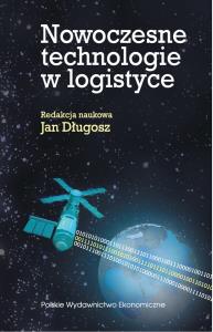 Nowoczesne technologie w logistyce. Autor: Jan Długosz. Dobreksiazki.pl Okładka książki Nowoczesne technologie w logistyce