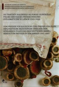 Od traktatu kaliskiego do pokoju oliwskiego polsko-krzyżacko-pruskie stosunki dyplomatyczne w latach 1343-1660. Wydawca: DiG. Dobreksiazki.pl Opakowanie Od traktatu kaliskiego do pokoju oliwskiego polsko-krzyżacko-pruskie stosunki dyplomatyczne w latach 1343-1660