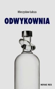 Odwykownia. Autor: Łuksza Mieczysław. Dobreksiazki.pl Okładka książki Odwykownia