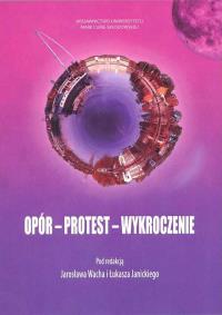 Opór protest wykroczenie. Autor: red. Łukasz Janicki, Jarosław Wach. Dobreksiazki.pl Okładka książki Opór protest wykroczenie