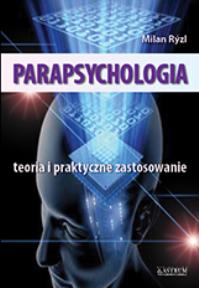 Parapsychologia. Teoria i praktyczne zastosowanie. Autor: Milan Ryzl. Dobreksiazki.pl Okładka książki Parapsychologia. Teoria i praktyczne zastosowanie