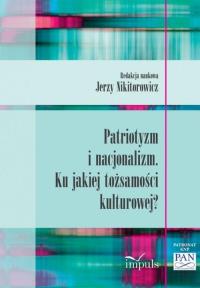 Patriotyzm i nacjonalizm. Autor: Nikitorowicz Jerzy. Dobreksiazki.pl Okładka książki Patriotyzm i nacjonalizm