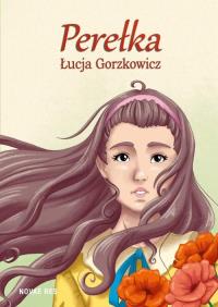 Perełka. Autor: Gorzkowicz Łucja. Dobreksiazki.pl Okładka książki Perełka