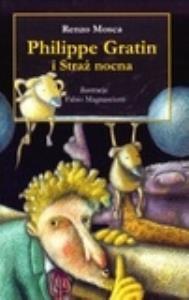 Philippe Gratin i straż nocna. Autor: Renzo Mosca. Dobreksiazki.pl Okładka książki Philippe Gratin i straż nocna