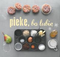 Piekę, bo lubię. Autor: OPRACOWANIE ZBIOROWE. Dobreksiazki.pl Okładka książki Piekę, bo lubię