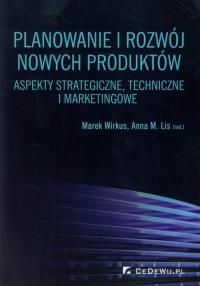 Planowanie i rozwój nowych produktów. Autor: Wirkus Marek. Dobreksiazki.pl Okładka książki Planowanie i rozwój nowych produktów