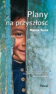 Plany na przyszłość. Autor: Marius Serra. Dobreksiazki.pl Okładka książki Plany na przyszłość