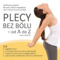 Plecy bez bólu - od A do Z. Praktyczny poradnik ... Autor: Jenny Sutcliffe. Dobreksiazki.pl Okładka książki Plecy bez bólu - od A do Z. Praktyczny poradnik ..