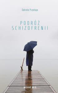 Podróż schizofrenii. Autor: Przystupa Gabriela. Dobreksiazki.pl Okładka książki Podróż schizofrenii
