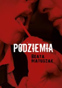 Podziemia. Autor: Matuszak Beata. Dobreksiazki.pl Okładka książki Podziemia