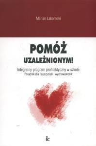 Pomóż uzależnionym. Autor: Łakomski Marian. Dobreksiazki.pl Okładka książki Pomóż uzależnionym
