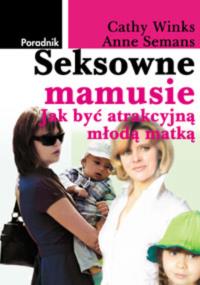 Poradnik Seksowne mamusie. Autor: Cathy Winks, Anne Semans. Dobreksiazki.pl Okładka książki Poradnik Seksowne mamusie