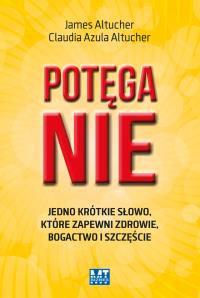 Potęga NIE. Autor: James Altucher, Claudia Altucher. Dobreksiazki.pl Okładka książki Potęga NIE
