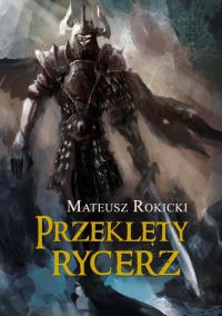 Przeklęty Rycerz. Autor: Mateusz Rokicki. Dobreksiazki.pl Okładka książki Przeklęty Rycerz
