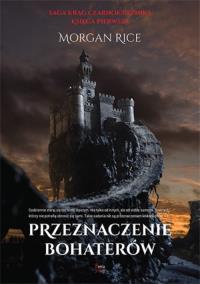 Przeznaczenie bohaterów. Autor: Rice Morgan. Dobreksiazki.pl Okładka książki Przeznaczenie bohaterów