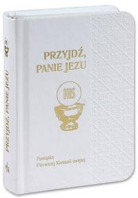 Przyjdź Panie Jezu Pamiątka Pierwszej Komunii Świętej. Autor: Opracowanie zbiorowe. Dobreksiazki.pl Okładka książki Przyjdź Panie Jezu Pamiątka Pierwszej Komunii Świętej