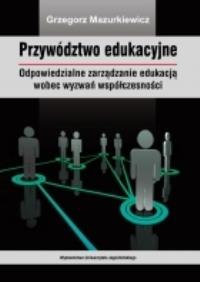 Przywództwo edukacyjne. Autor: Mazurkiewicz Grzegorz. Dobreksiazki.pl Okładka książki Przywództwo edukacyjne