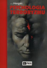Psychologia terroryzmu. Autor: Horgan John. Dobreksiazki.pl Okładka książki Psychologia terroryzmu