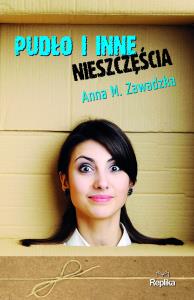 Pudło i inne nieszczęścia. Autor: Anna M. Zawadzka. Dobreksiazki.pl Okładka książki Pudło i inne nieszczęścia