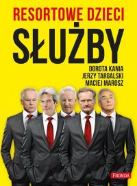 Resortowe dzieci. Służby. Autor: Kania Dorota, Targalski Jerzy, Marosz Maciej. Dobreksiazki.pl Okładka książki Resortowe dzieci. Służby
