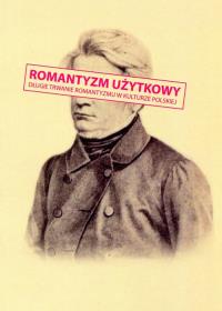 Romantyzm użytkowy Długie trwanie romantyzmu w kulturze polskiej. Wydawca: Wydawnictwo Naukowe Uniwersytetu Szczecińskiego. Dobreksiazki.pl Opakowanie Romantyzm użytkowy Długie trwanie romantyzmu w kulturze polskiej