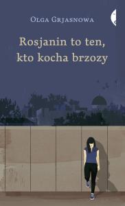 Rosjanin to ten, kto kocha brzozy. Autor: Olga Grjasnowa. Dobreksiazki.pl Okładka książki Rosjanin to ten, kto kocha brzozy