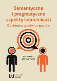 Semantyczne i pragmatyczne aspekty komunikacji. Wydawca: Wydawnictwo Uniwersytetu Łódzkiego. Dobreksiazki.pl Opakowanie Semantyczne i pragmatyczne aspekty komunikacji