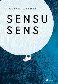 Sensu sens. Autor: Adamik Marek. Dobreksiazki.pl Okładka książki Sensu sens