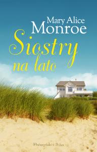 Siostry na lato. Autor: Monroe Mary Alice. Dobreksiazki.pl Okładka książki Siostry na lato