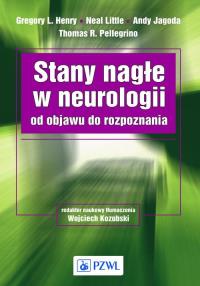 Stany nagłe w neurologii od objawu do rozpoznania. Autor: Henry Gregory l., Little Neal, Jagoda Andy, Pellegrino Thomas R.. Dobreksiazki.pl Okładka książki Stany nagłe w neurologii od objawu do rozpoznania